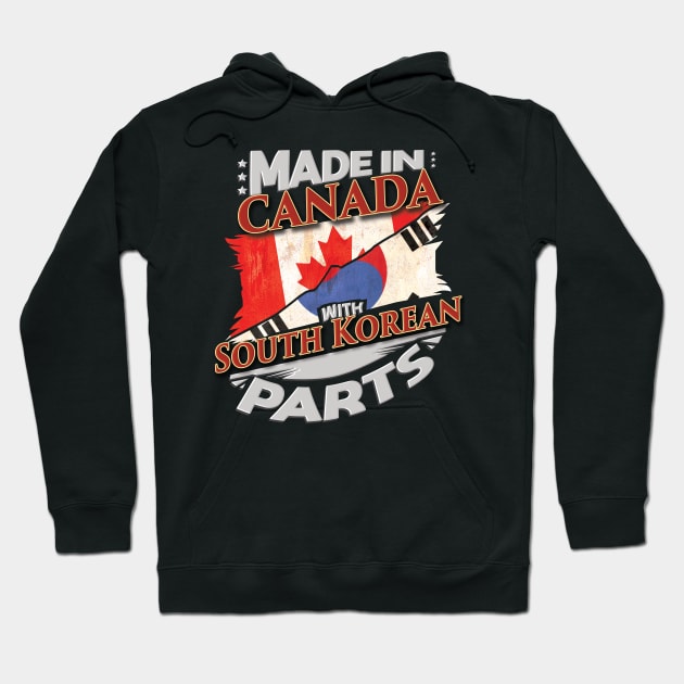 Made In Canada With South Korean Parts - Gift for South Korean From South Korea Hoodie by Country Flags